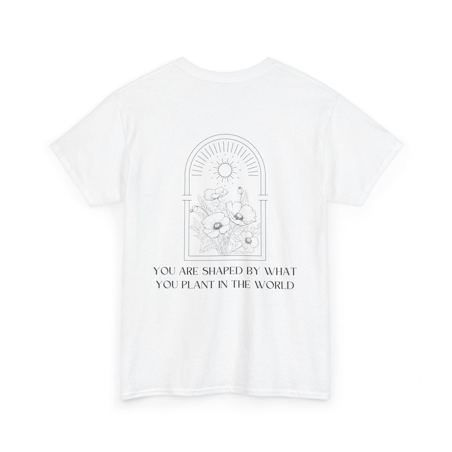 T-Shirt "You Are Shaped by What You Plant in the World" - Soul Breathe