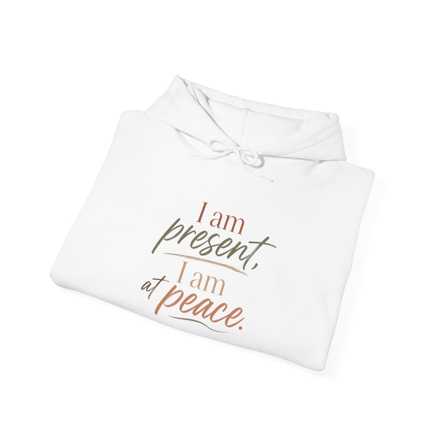 I Am Present, I Am At Peace Hoodie