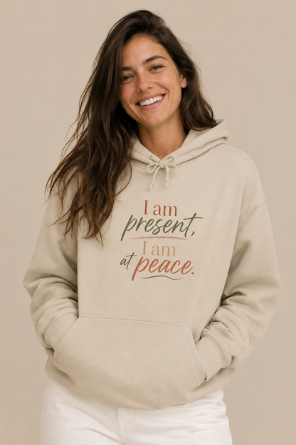 I Am Present, I Am At Peace Hoodie