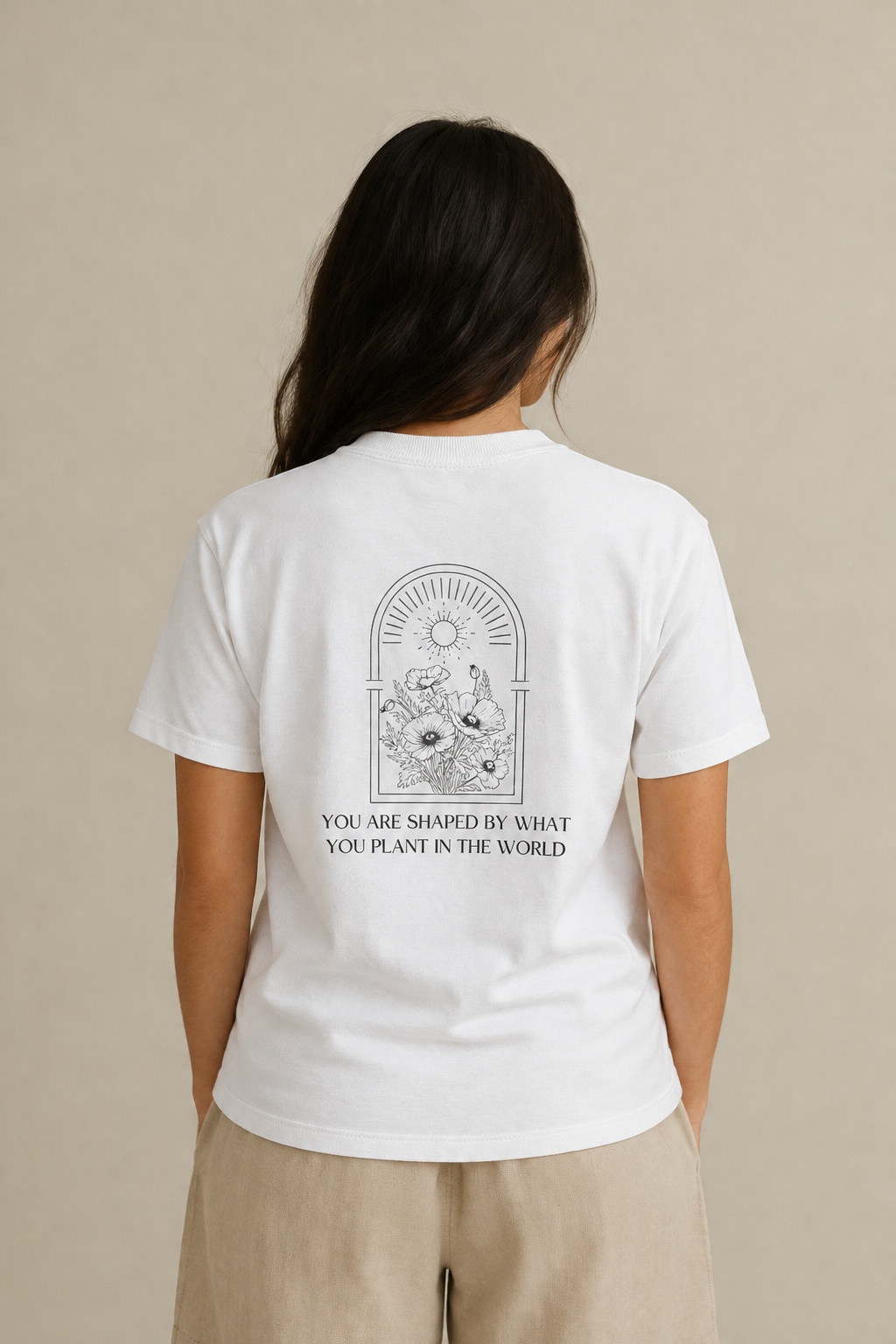 T-Shirt "You Are Shaped by What You Plant in the World"
