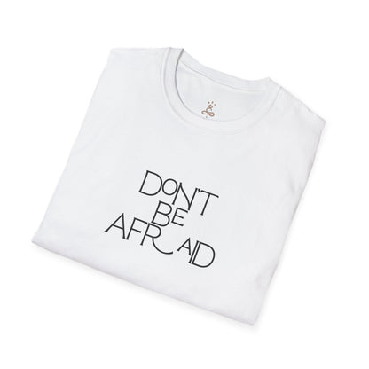 Don't Be Afraid T-Shirt