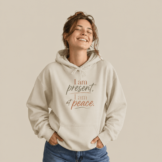 I Am Present, I Am At Peace Hoodie - Soul Breathe