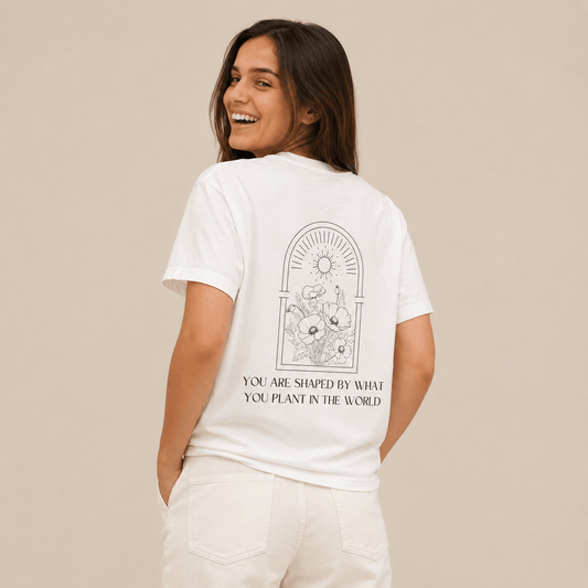 T-Shirt "You Are Shaped by What You Plant in the World" - Soul Breathe