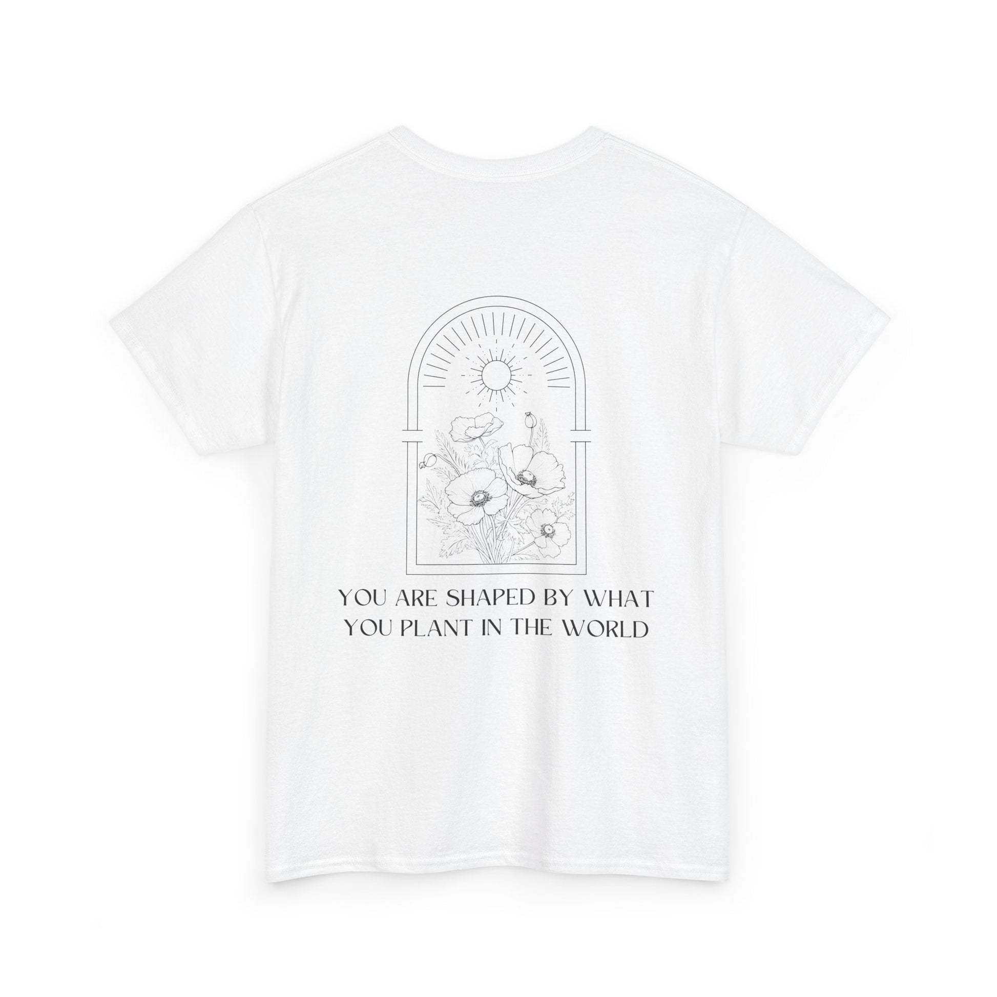 T-Shirt "You Are Shaped by What You Plant in the World" - Soul Breathe