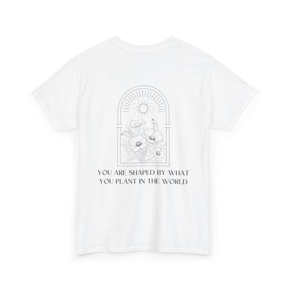 T-Shirt "You Are Shaped by What You Plant in the World" - Soul Breathe